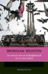 Un trecut care se incapataneaza sa nu mai treaca - Bronisław Wildstein (ISBN: 9789735045890)