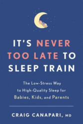 It's Never Too Late to Sleep Train - Craig Canapari (ISBN: 9781635652727)