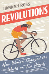 Revolutions: How Women Changed the World on Two Wheels - Ross, Hannah (ISBN: 9780593083604)