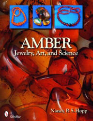 Amber: Jewelry, Art, and Science - Nancy P. S. Hopp (ISBN: 9780764331688)