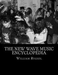 The New Wave Music Encyclopedia - William T Rygiol (ISBN: 9781535262668)
