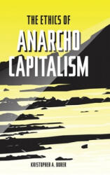 Ethics of Anarcho-Capitalism - Kristopher a. Borer, Milos Ckonjovic, Johnathan Girgus (ISBN: 9781951974022)