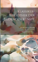 Klassiker-Bibliothek der bildenden Künste - Joseph Edward Wessely (ISBN: 9781021835208)