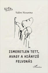 Ismeretlen tett, avagy a hiányzó felvonás (ISBN: 9789636465568)