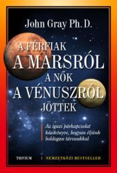 A férfiak a Marsról, a nők a Vénuszról jöttek - Az igazi párkapcsolat kézikönyve, hogyan éljünk boldogan társunkkal (ISBN: 9789639711938)