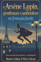 Arsène Lupin, gentleman-cambrioleur en français facile - Maurice Leblanc, Pierre Lefranc (2025)