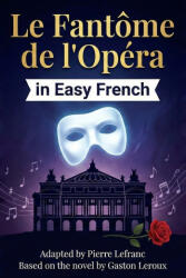 Le Fantôme de l'Opéra en Français Facile - Gaston Leroux, Pierre Lefranc (2025)