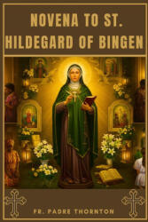 Novena to St. Hildegard of Bingen - FR. PADRE THORNTON (2025)