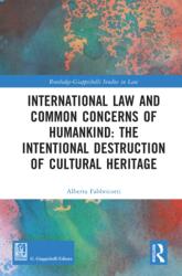 International Law and Common Concerns of Humankind: The Intentional Destruction of Cultural Heritage (ISBN: 9781032913148)