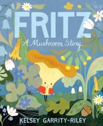 Fritz: A Mushroom Story - GARRITY RILEY KELSEY (ISBN: 9780735264335)