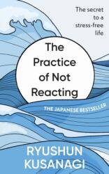 The Practice of Not Reacting (ISBN: 9781846048692)