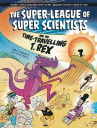 The Super-League of Super Scientists and the Time-Travelling T. Rex (ISBN: 9781526328878)