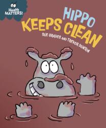 Health Matters: Hippo Keeps Clean - Trevor Dunton (ISBN: 9781445197883)