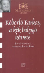 Juhász Előd - Kóborló Farkas, a kék bolygó követe - Beszélgetés Juhász Árpáddal (2014)