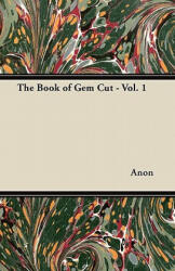 The Book of Gem Cut - Vol. 1 - Anon (ISBN: 9781447415527)