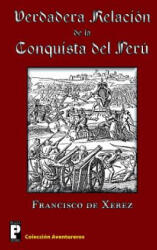 Verdadera relación de la conquista del Perú - Francisco De Xerez (ISBN: 9781466444263)