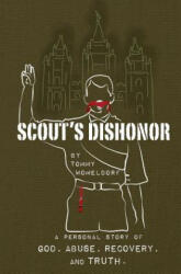 Scouts Dishonor: A Personal story of God, Abuse, Recovery and Truth - Tommy Womeldorf (ISBN: 9780996207805)