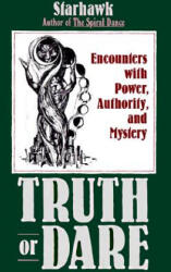Truth or Dare: Encounters with Power, Authority, and Mystery - Starhawk (ISBN: 9780062508164)