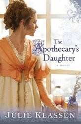 Apothecary`s Daughter - Julie Klassen (ISBN: 9780764204807)