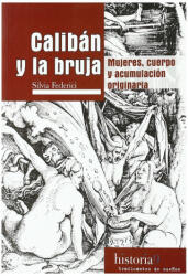 Calibán y la bruja: Mujeres, cuerpo y acumulación originaria - Silvia Federici (ISBN: 9788496453517)