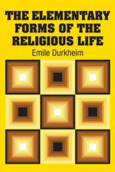 Elementary Forms of the Religious Life - EMILE DURKHEIM (ISBN: 9781613825556)