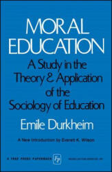 Moral Education: A Study in the Theory and Application of the Sociology of Education - Emile Durkheim, Everett K. Wilson, Herman Schnurer (ISBN: 9780029083208)