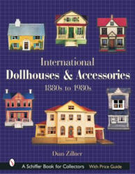 International Dollhouses and Accessories: 1880s to 1980s - Dian Zillner (ISBN: 9780764317255)