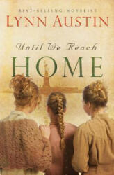 Until We Reach Home - Lynn Austin (ISBN: 9780764204951)