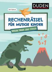 Rechenrätsel für mutige Kinder - Wilde Welt der Dinos - ab 6 Jahren (2024)