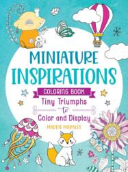 Miniature Inspirations Coloring Book: Tiny Triumphs to Color and Display (ISBN: 9781250373380)