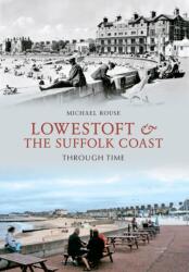 Lowestoft & the Suffolk Coast Through Time (ISBN: 9781848680739)