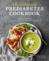 The 30-Minute Prediabetes Cookbook: 100 Easy Recipes to Improve and Manage Your Health Through Diet - KIRCHNER RANELLE (ISBN: 9781647393243)