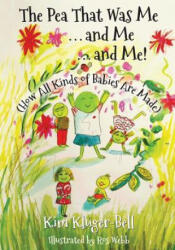The Pea That Was Me & Me & Me: How All Kinds of Babies Are Made - Kim Kluger-Bell, Ros Webb (ISBN: 9781985582293)