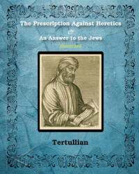 Prescription Against Heretics and An Answer to the Jews - Tertullian (ISBN: 9781034703877)