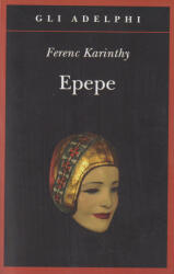 Karinthy Ferenc: Karinthy Ferenc: Epepe (ISBN: 9788845932250)