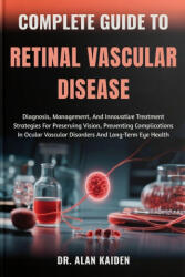 COMPLETE GUIDE TO RETINAL VASCULAR DISEASE - DR. ALAN KAIDEN (2025)