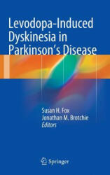 Levodopa-Induced Dyskinesia in Parkinson's Disease - Susan H. Fox, Jonathan M. Brotchie (2014)