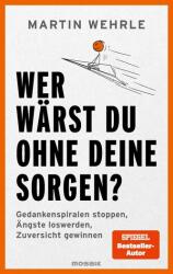 Wer wärst du ohne deine Sorgen? (ISBN: 9783442394227)