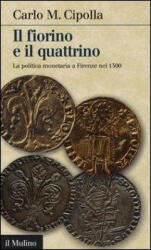 Il fiorino e il quattrino. La politica monetaria a Firenze nel Trecento - Carlo M. Cipolla (ISBN: 9788815247476)