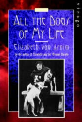 All The Dogs Of My Life - Elizabeth von Arnim (ISBN: 9781844082773)