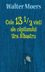 Cele 13 1/2 vieti ale capitanului Urs Albastru - Walter Moers (ISBN: 9786066097260)