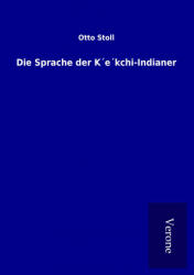 Die Sprache der K´e´kchi-Indianer - Otto Stoll (2016)