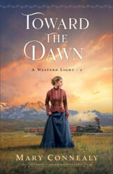 Toward the Dawn - Mary Connealy (ISBN: 9780764242663)
