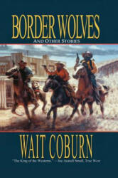 BORDER WOLVES - Walt Coburn (ISBN: 9781477841037)