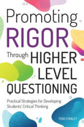 Promoting Rigor Through Higher Level Questioning - Todd Stanley (ISBN: 9781618218995)