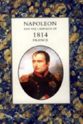 Napoleon and the Campaign of 1814 - France - Henry Houssaye (ISBN: 9781845741518)