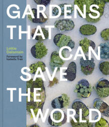 Gardens That Can Save the World - DELAMAIN LOTTIE (ISBN: 9781643266374)