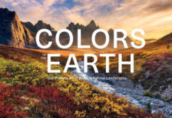 The Colors of the Earth: Our Planet's Most Brilliant Natural Landscapes - Kai Dürfeld, Robert Fischer (ISBN: 9780764366727)