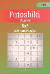 Futoshiki Puzzles - 200 Hard Puzzles 6x6 vol. 19 - Liam Parker (ISBN: 9781707130733)