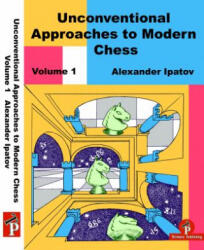 Unconventional Approaches to Modern Chess Volume 1 - Ipatov (ISBN: 9789492510488)